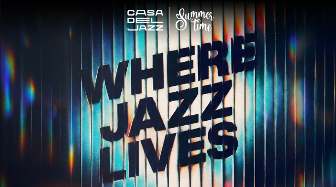 CASA DEL JAZZ - SUMMERTIME - FINO AL 14/07/2026